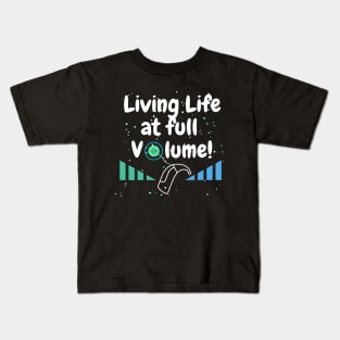 Living Life At Full Volume | Cochlear Implant Kids T-Shirt